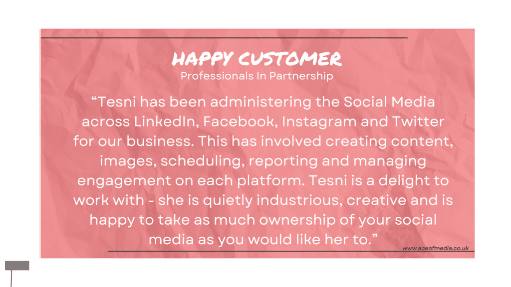 “Tesni has been administering the Social Media across LinkedIn, Facebook, Instagram and Twitter for our business. This has involved creating content, images, scheduling, reporting and managing engagement on each platform. Tesni is a delight to work with - she is quietly industrious, creative and is happy to take as much ownership of your social media as you would like her to.”