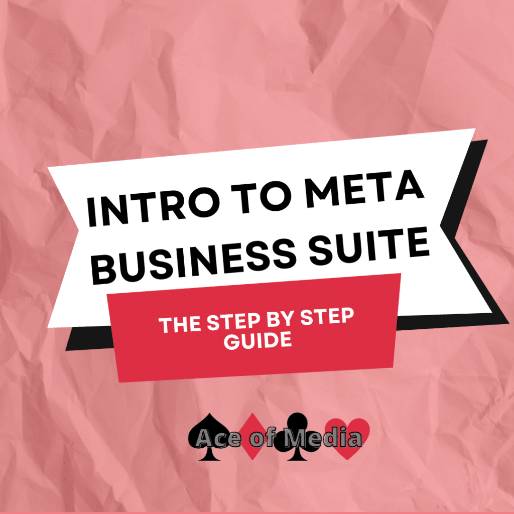 Intro to Meta Business Suite. The Step by Step Guide by Ace of Media