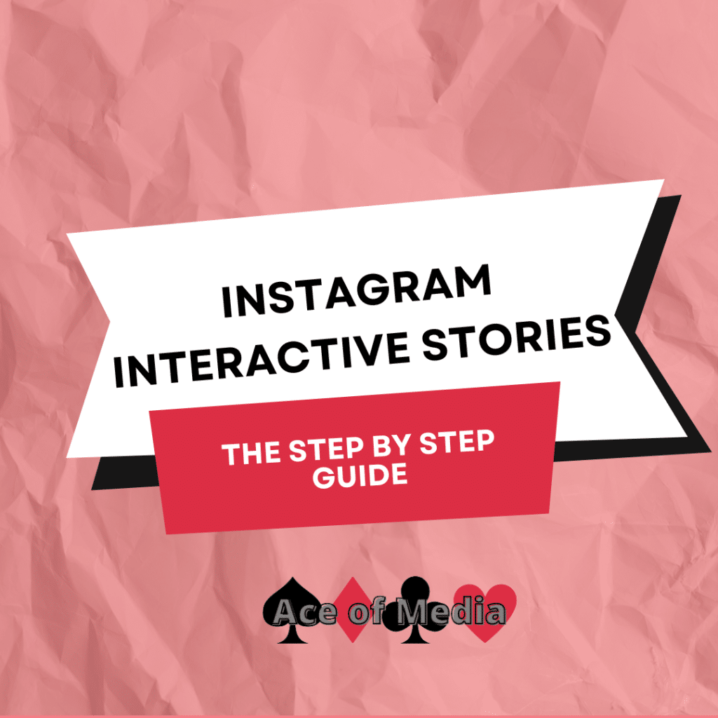 Instagram Interactive Stories. The Step by Step Guide by Ace of Media