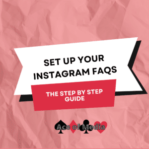 Set up your Instagram FAQs. The Step by Step Guide by Ace of Media
