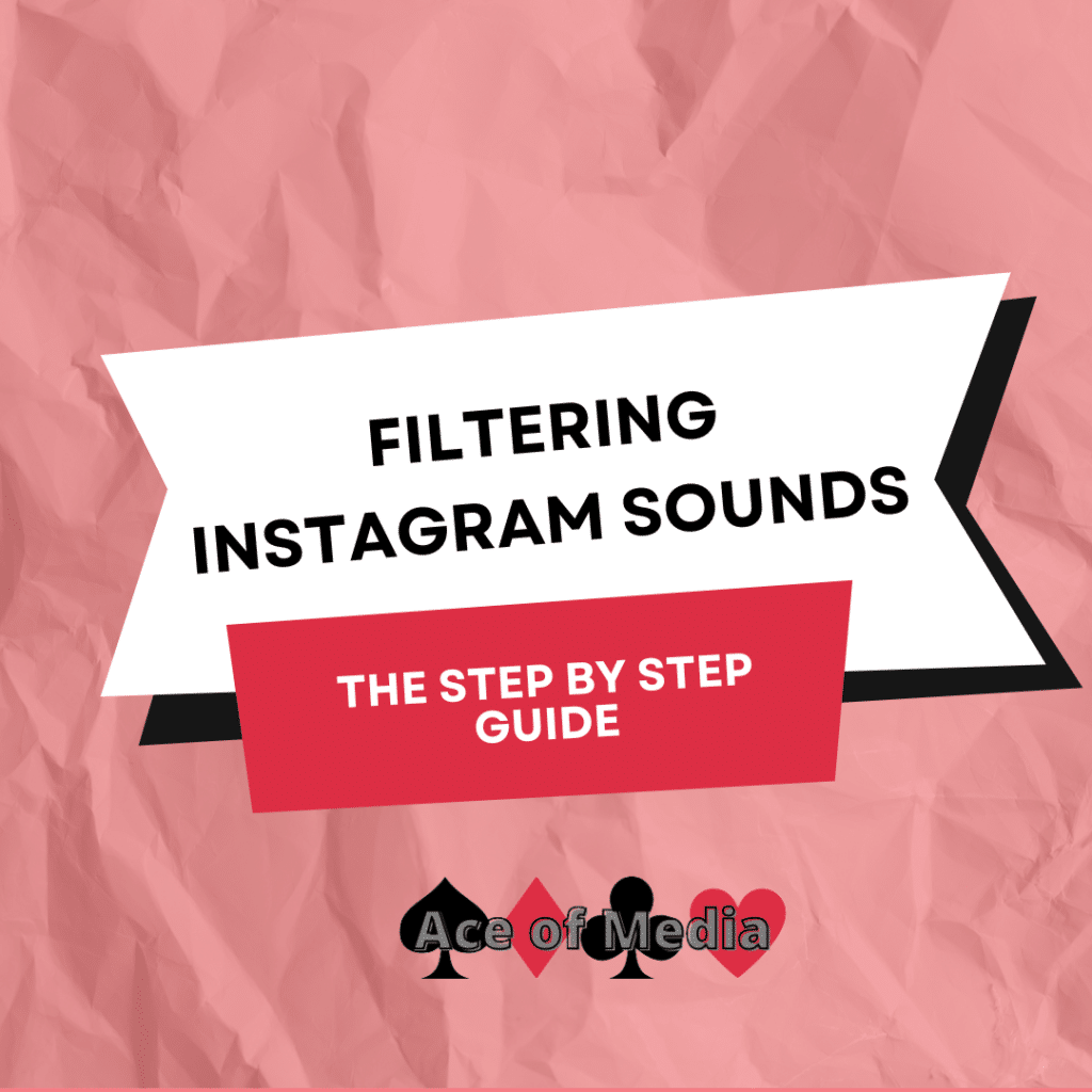 Filtering Instagram Sounds. The Step by Step Guide by Ace of Media