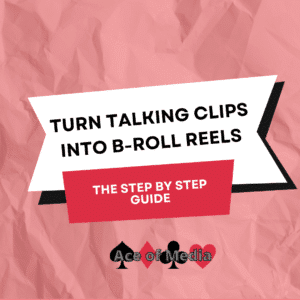 Turn Talking Clips into B-Roll Reels. The Step by Step Guide by Ace of Media